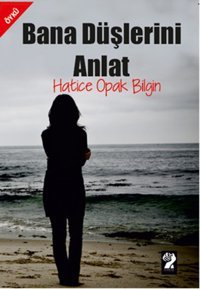 Bana Düşlerini Anlat Hatice Opak Bilgin İştirak Yayınları