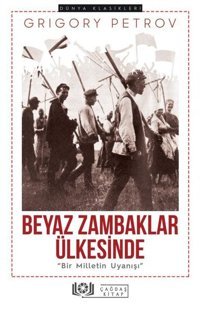 Beyaz Zambaklar Ülkesinde - Bir Milletin Uyanışı Grigory Petrov Çağdaş Kitap