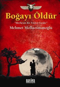 Boğayı Öldür Herkesin Bir Yıldızı Vardır Mehmet Mollaosmanoğlu Naviga