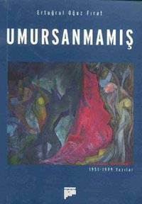 Umursanmamış - 1951-1999 Yazılar Ertuğrul Oğuz Fırat Pan Yayıncılık