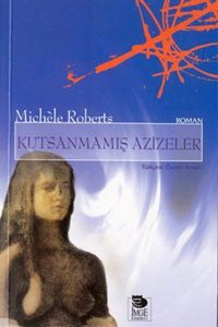 Kutsanmamış Azizeler Michele Roberts İmge Kitabevi