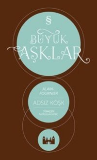 Büyük Aşklar - Adsız Köşk Alain Fournier Everest Yayınları
