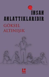 İnsan Anlattıklarıdır Göksel Altınışık Lakin Yayınevi