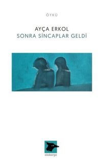 Sonra Sincaplar Geldi Ayça Erkol Alakarga