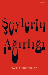 Şeylerin Ağırlığı Marianne Fritz Jaguar Kitap