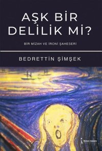Aşk Bir Delilik Mi? Bir Mizah ve İroni Şaheseri Bedrettin Şimşek İkinci Adam Yayınları