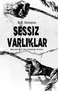 Sessiz Varlıklar - Karanlığın Fısıldadığı Sırlar E. F. Benson Gece Kitaplığı