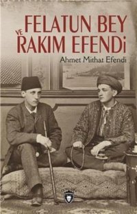 Felatun Bey Ve Rakım Efendi Ahmet Mithat Efendi Dorlion Yayınevi