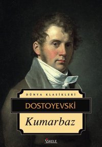 Kumarbaz - Dünya Klasikleri Fyodor Mihayloviç Dostoyevski İskele Yayıncılık