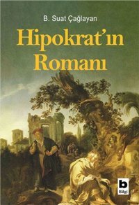 Hipokrat'ın Romanı B. Suat Çağlayan Bilgi Yayınevi