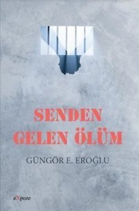 Senden Gelen Ölüm Güngör E. Eroğlu Expoze