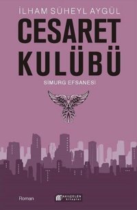 Cesaret Kulübü - Simurg Efsanesi İlham Süheyl Aygül Akılçelen Kitaplar