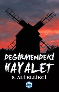 Değirmendeki Hayalet S. Ali Ellikci Alaska Yayınları