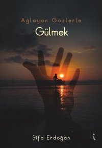 Ağlayan Gözlerle Gülmek Şifa Erdoğan İkinci Adam Yayınları