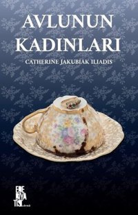 Avlunun Kadınları Catherine Jakubiak İliadis Edebiyatist