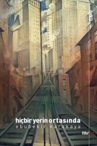 Hiçbir Yerin Ortasında Ebubekir Karakaya Fihrist