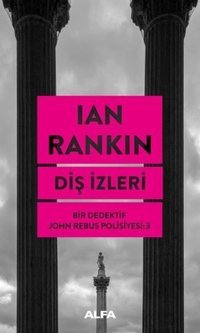 Diş İzleri - Bir Dedektif John Rebus Polisiyesi - 3 Ian Rankin Alfa Yayıncılık