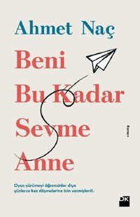 Beni Bu Kadar Sevme Anne Ahmet Naç Doğan Kitap