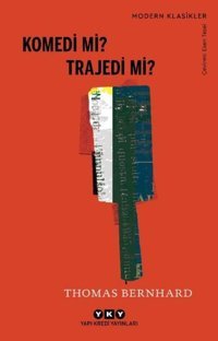 Komedi mi? Trajedi mi? Modern Klasikler Thomas Bernhard Yapı Kredi Yayınları