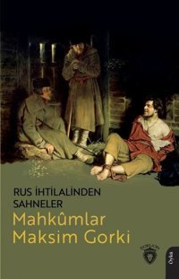 Rus İhtilalinden Sahneler - Mahkumlar Maksim Gorki Dorlion Yayınevi