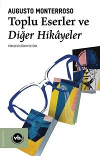 Toplu Eserler ve Diğer Hikayeler Augusto Monterroso VakıfBank Kültür Yayınları