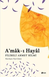 Amak-ı Hayal Şehbenderzade Filibeli Ahmed Hilmi Şule Yayınları