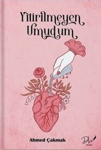 Yitirilmeyen Umudum Ahmed Çakmak DLS Yayınları