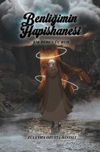 Benliğimin Hapishanesi - Bir Beden Üç Ruh Züleyha Özusta Hinisli İkinci Adam Yayınları