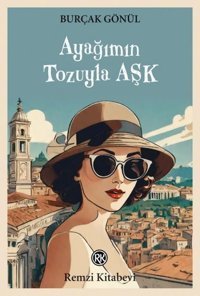 Ayağımın Tozuyla Aşk Burçak Gönül Remzi Kitabevi
