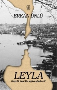 Leyla-Gerçek Bir Hayat 104 Sayfaya Sığabilir Mi? Erkan Ünlü Luna Yayınları