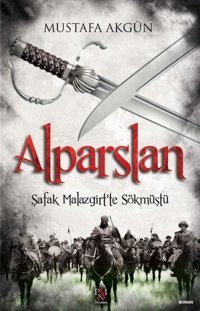 Alparslan - Şafak Malazgirt'te Sökmüştü Mustafa Akgün Panama Yayıncılık