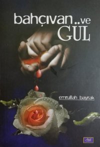 Bahçıvan ve Gül Emrullah Bayrak Aktif Yayınları