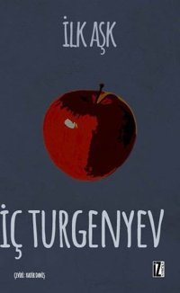 İlk Aşk İvan Sergeyeviç Turgenyev İz Yayıncılık