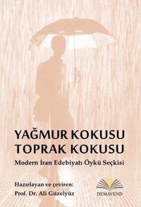 Yağmur Kokusu Toprak Kokusu - Modern İran Edebiyatı Öykü Seçkisi Kolektif Demavend