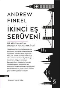 İkinci Eş Serüveni-Bir Abdülhamid ve Sherlock Holmes Hikayesi Andrew Finkel Everest Yayınları