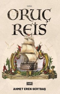 Oruç Reis Ahmet Eren Sertbaş Eşik Yayınları