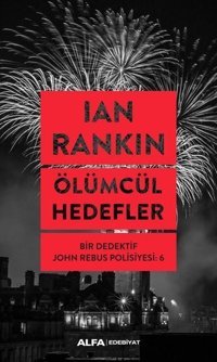 Ölümcül Hedefler: Bir Dedektif John Rebus Polisiyesi-6 Ian Rankin Alfa Yayıncılık