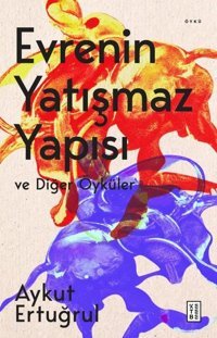 Evrenin Yatışmaz Yapısı ve Diğer Öyküler Aykut Ertuğrul Ketebe