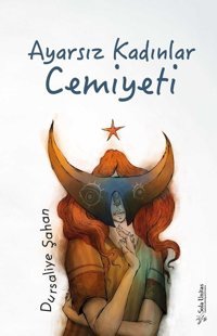 Ayarsız Kadınlar Cemiyeti Dursaliye Şahan Sola Unitas