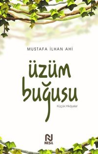 Üzüm Buğusu - Küçük Hikayeler Mustafa İlhan Ahi Nesil Yayınları