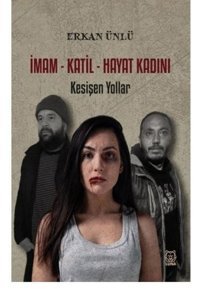 İmam - Katil - Hayat Kadını: Kesişen Yollar Erkan Ünlü Luna Yayınları