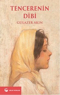 Tencerenin Dibi Gülazer Akın Belge Yayınları