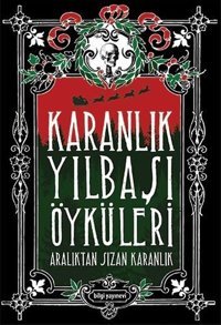 Karanlık Yılbaşı Öyküleri-Aralıktan Sızan Karanlık Özlem Ertan, Berk Yaltırık, Kubilayhan Yalçın, Demokan Atasoy, Uğur Kılınç, Funda Özlem Şeran, Uğur Batı, Işın Beril Tetik, Alper Kaya, Orkide Ünsür, Galip Dursun Bilgi Yayınevi