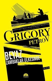 Beyaz Zambaklar Ülkesinde-Tam Metin Grigory Petrov Martı Yayınları