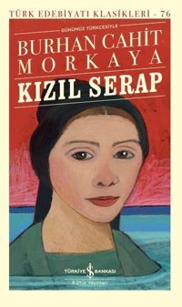 Kızıl Serap - Günümüz Türkçesiyle - Türk Edebiyatı Klasikleri 76 Burhan Cahit Morkaya İş Bankası Kültür Yayınları