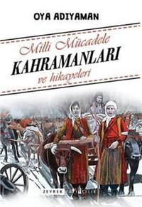 Milli Mücadele Kahramanları ve Hikayeleri Oya Adıyaman Zeyrek