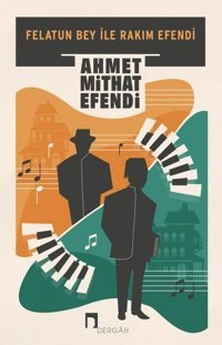Felatun Bey ile Rakım Efendi Ahmet Mithat Efendi Dergah Yayınları