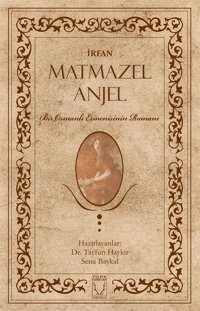 Matmazel Anjel-Bir Osmanlı Ermenisinin Romanı İrfan Karakum