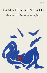 Annemin Otobiyografisi Jamaica Kincaid Jaguar Kitap