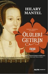 Ölüleri Getirin Hilary Mantel Alfa Yayıncılık